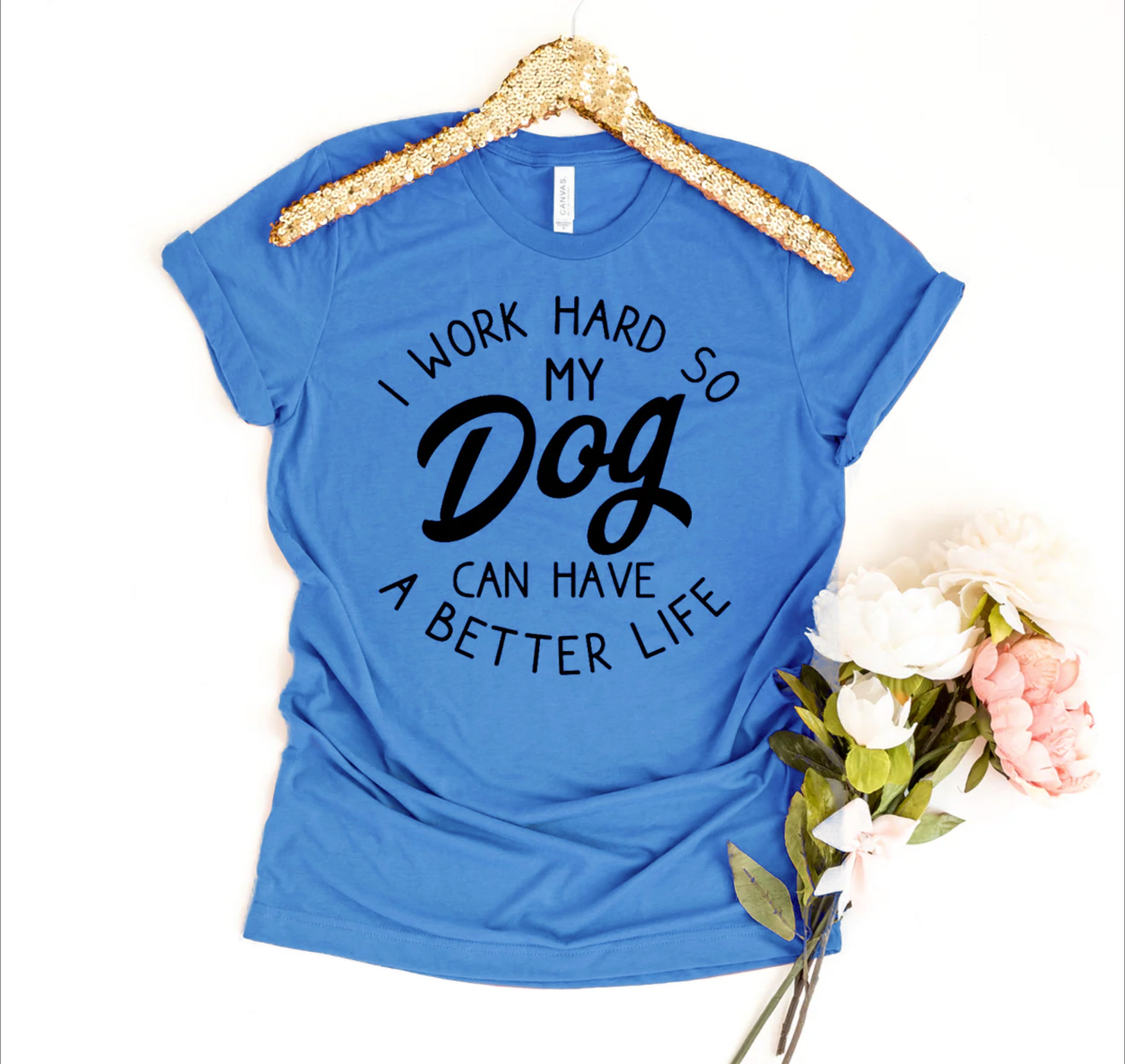 Ultimate Dog Lover's Premium T-Shirt - I Work Hard So My Dog Can Have A Better Life