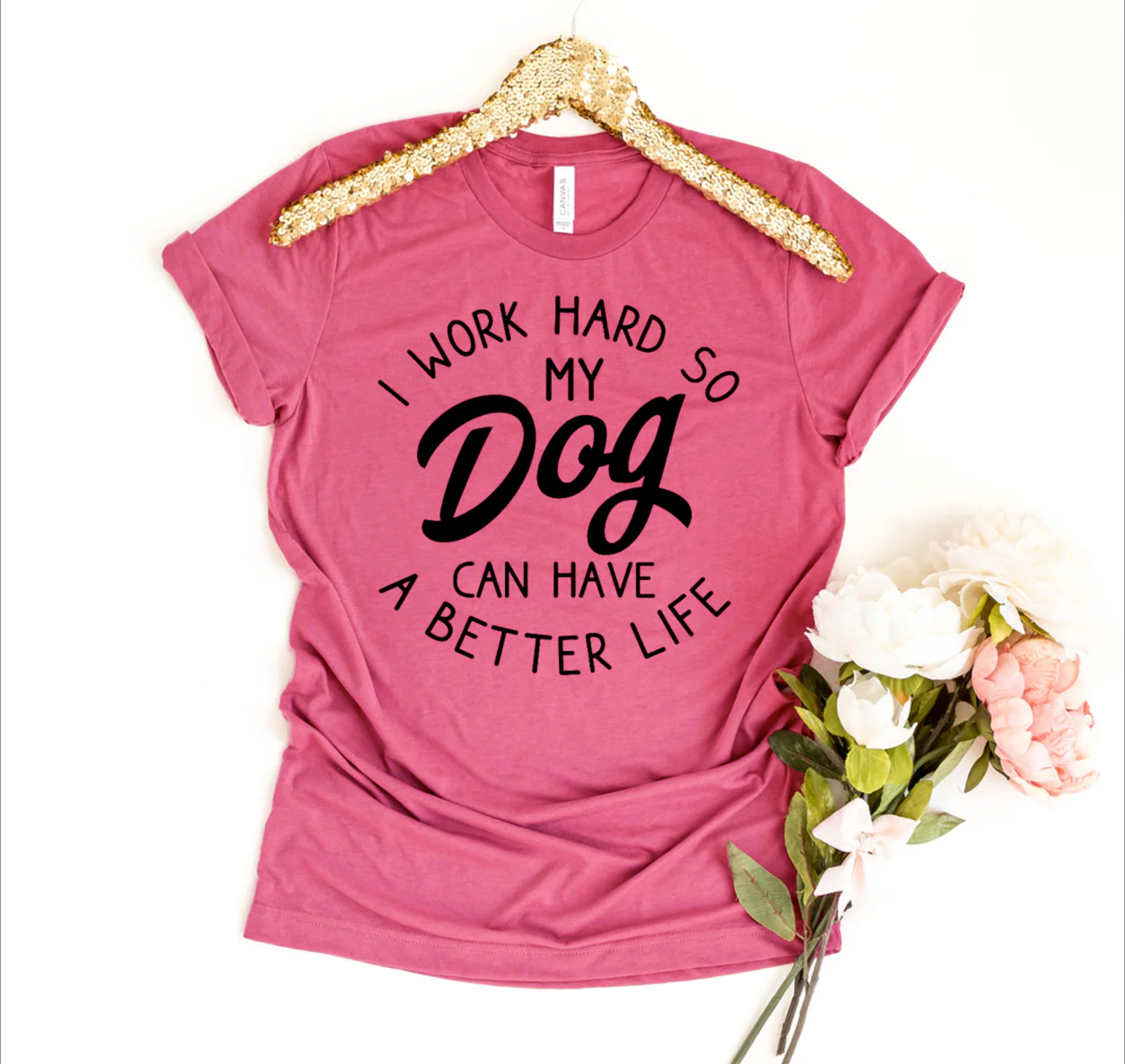 Ultimate Dog Lover's Premium T-Shirt - I Work Hard So My Dog Can Have A Better Life