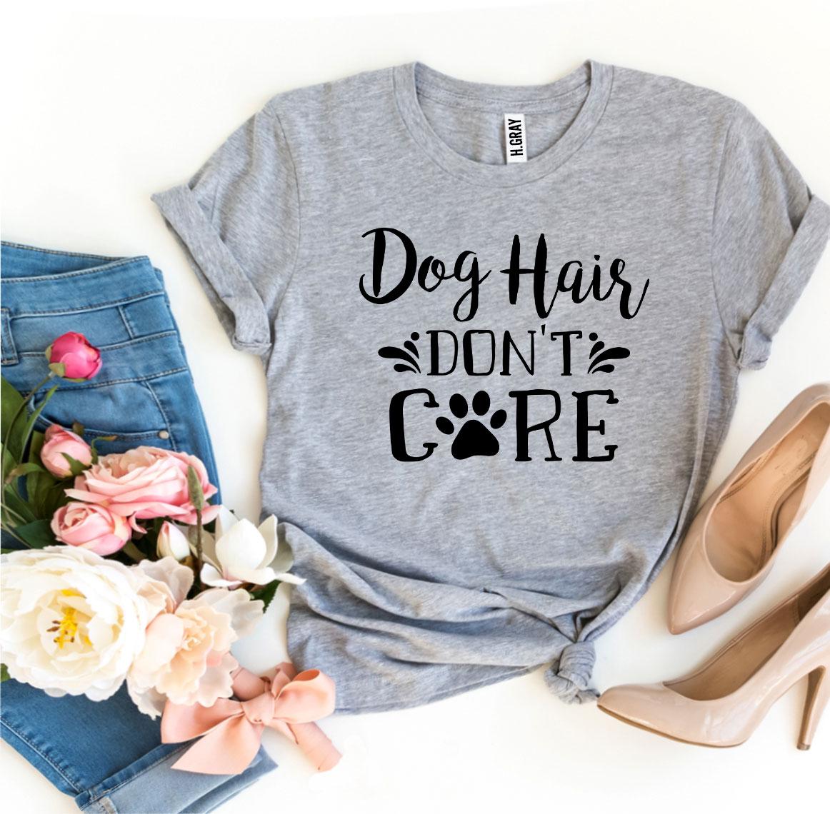 Premium Dog Hair Don't Care Tee - Ultimate Dog Lover's Essential