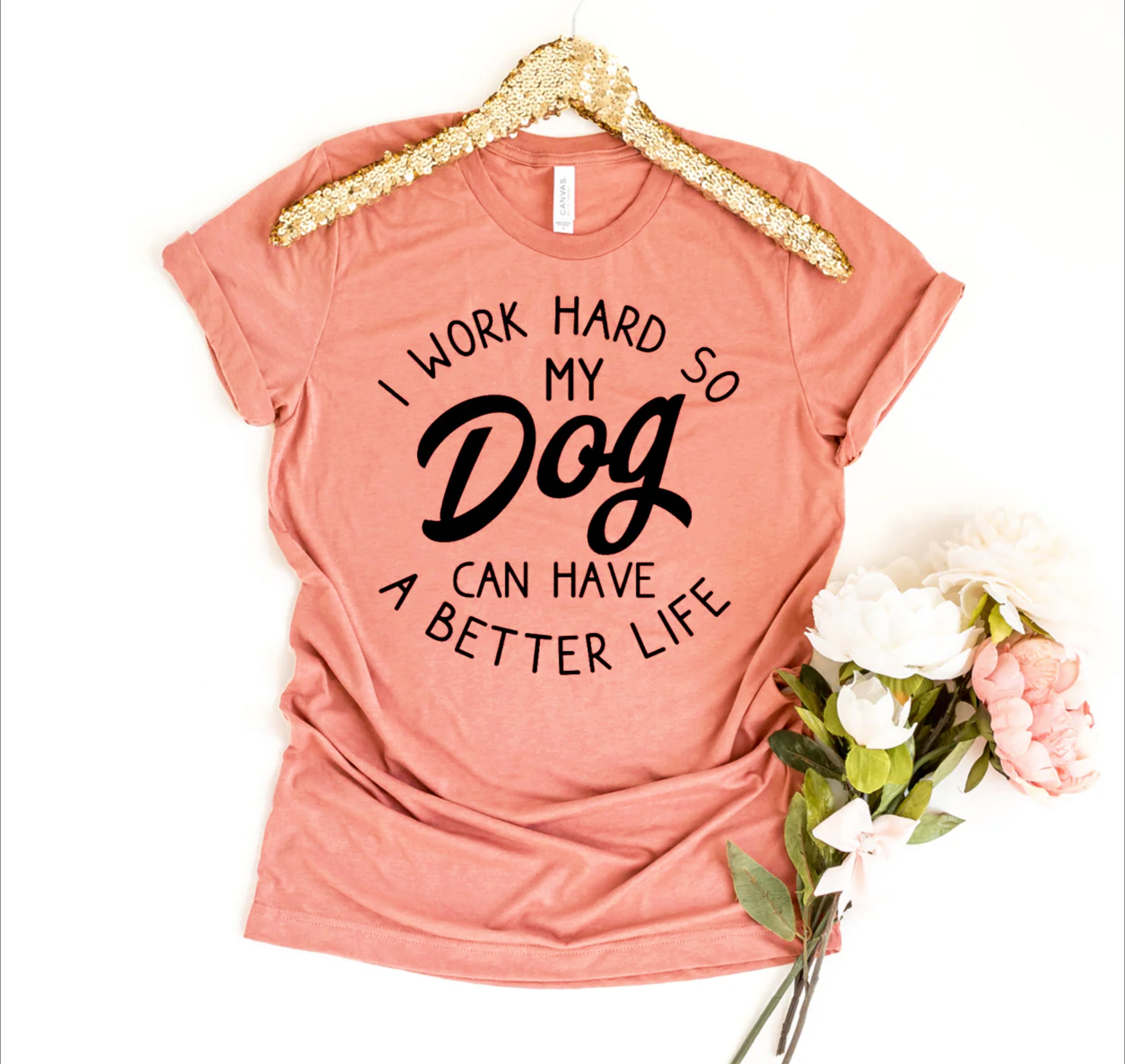 Ultimate Dog Lover's Premium T-Shirt - I Work Hard So My Dog Can Have A Better Life