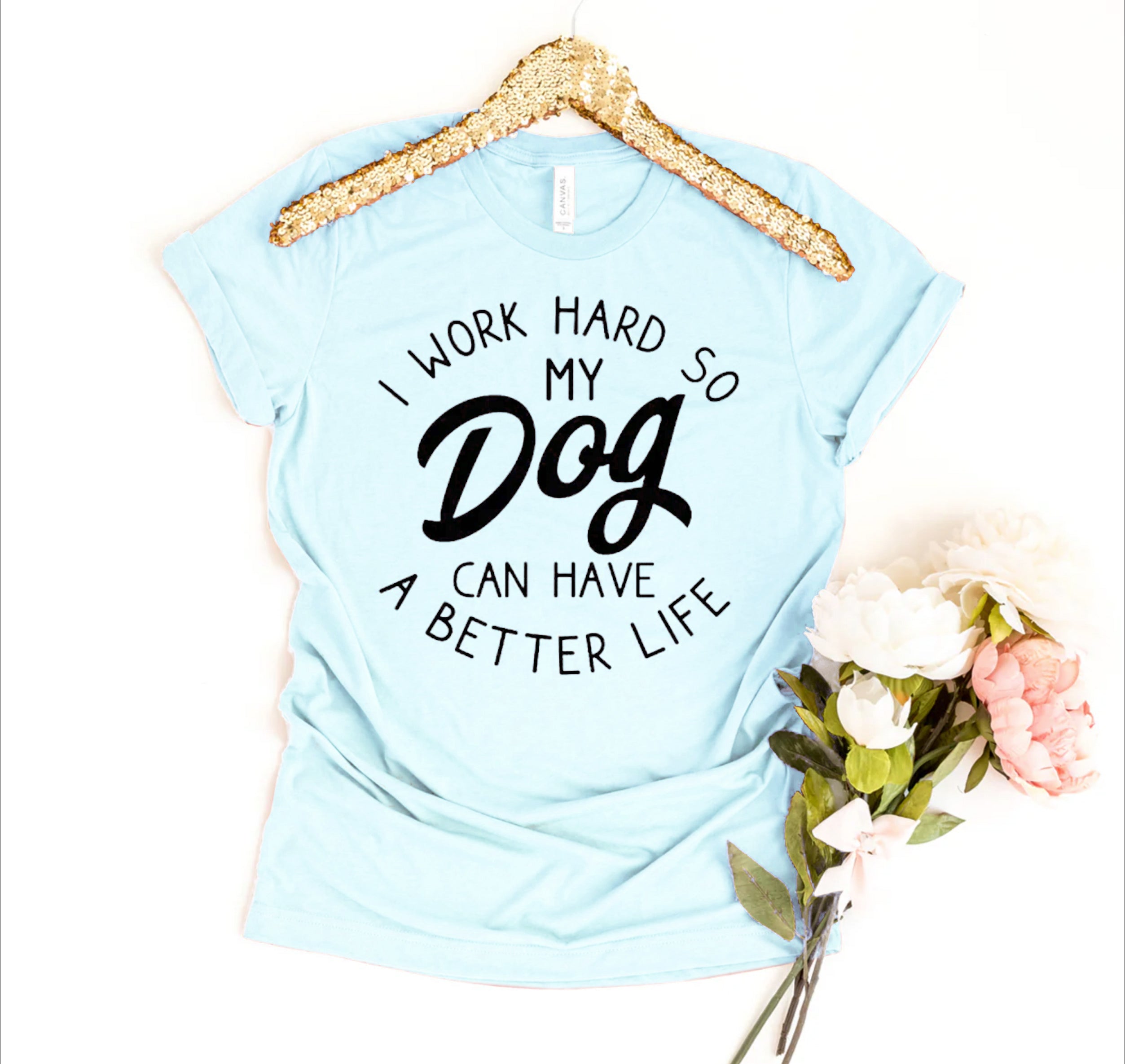 Ultimate Dog Lover's Premium T-Shirt - I Work Hard So My Dog Can Have A Better Life