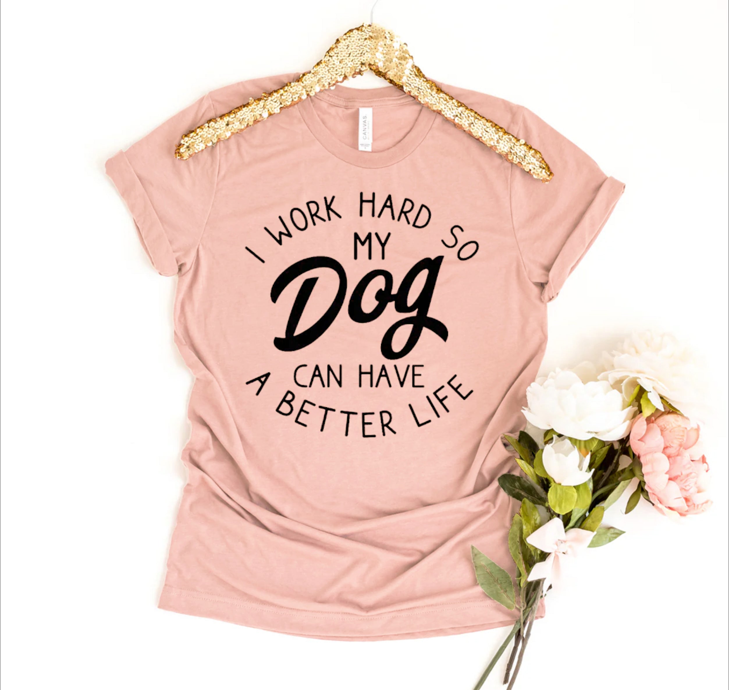 Ultimate Dog Lover's Premium T-Shirt - I Work Hard So My Dog Can Have A Better Life